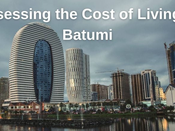 Assessing the Cost of Living in Batumi: A Comprehensive Guide 3 Assessing the Cost of Living in Batumi